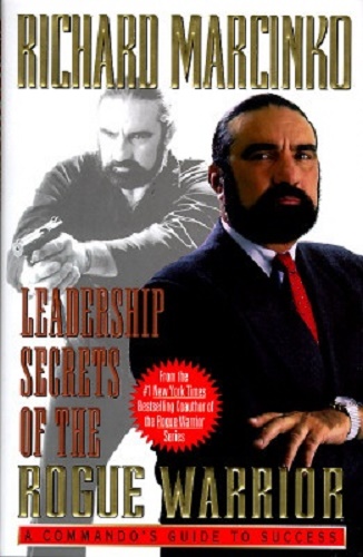 Leadership Secrets of Rogue Warrior By Richard Marcinko
