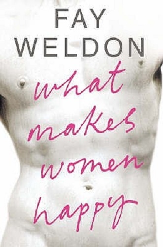 What Makes Women Happy By Fay Weldon