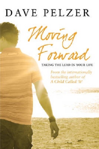 Moving Forward Taking The Lead In Your Life By Dave Pelzer