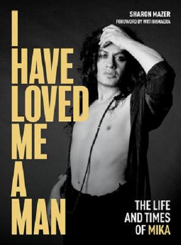 I Have Loved Me a Man The Life and Times of Mika by Sharon Mazer