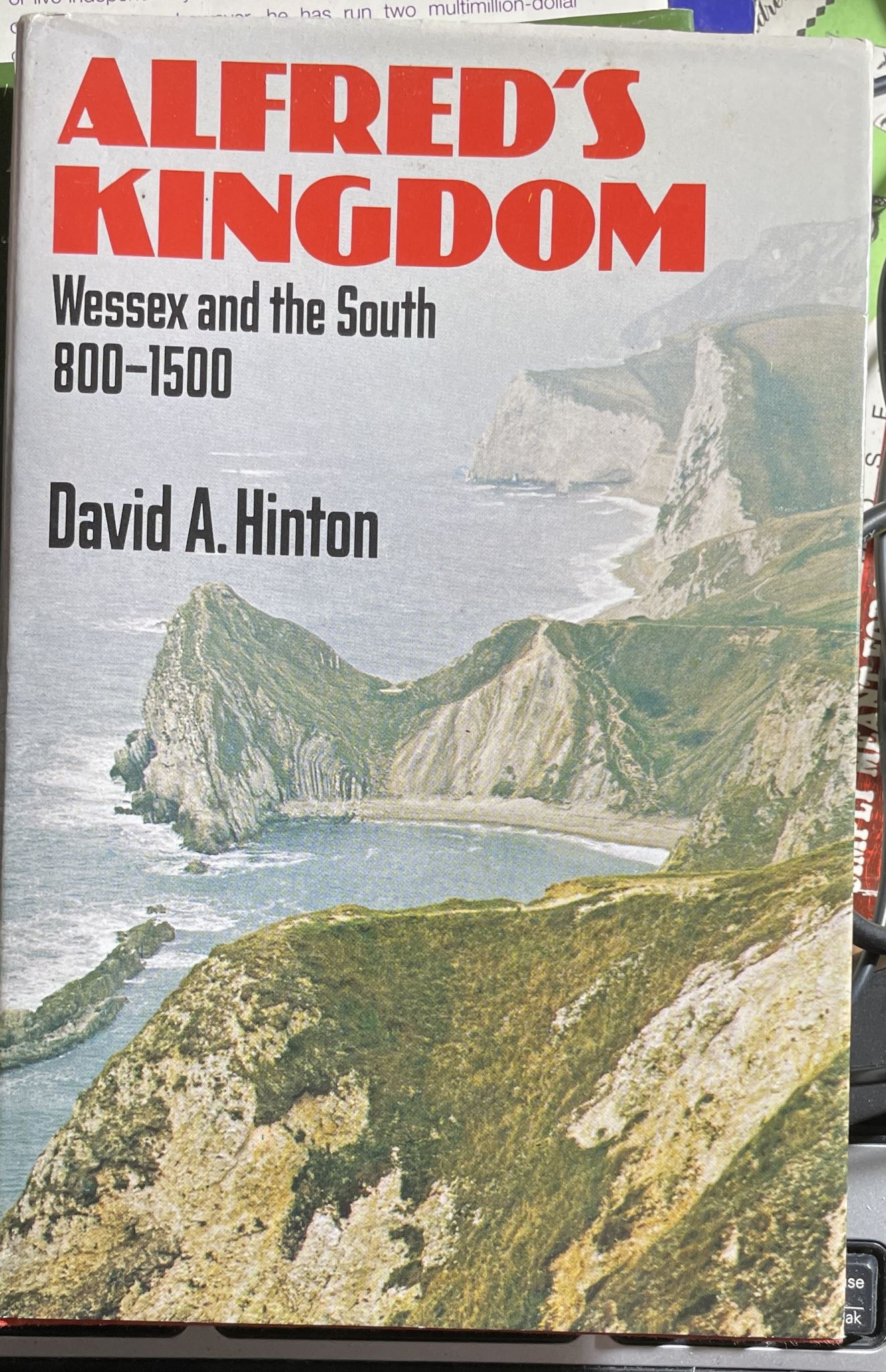Alfred's Kingdom Wessex and the South 800-1500 by David A Hinton