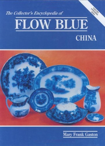 The Collector's Encyclopedia of Flow Blue China by Mary Frank Gaston