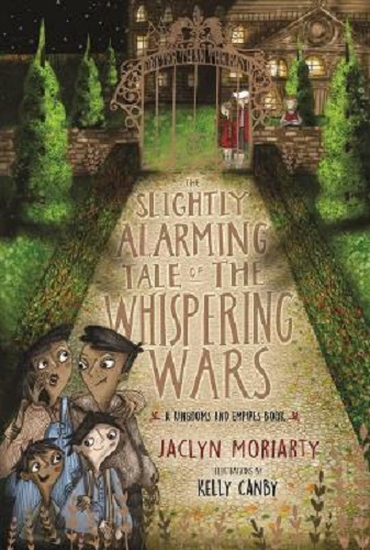 The Slightly Alarming Tale of the Whispering Wars By Jaclyn Moriarty