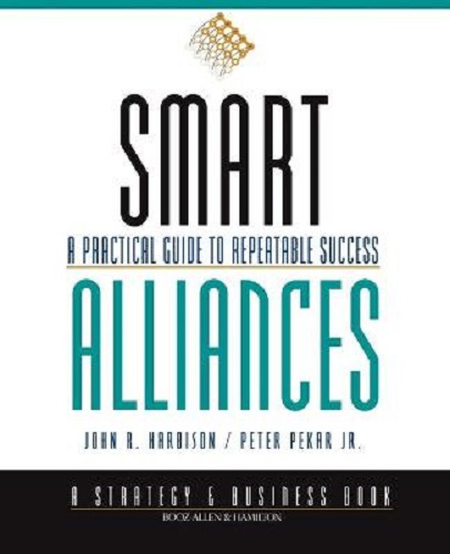Smart Alliances A Practical Guide to Repeatable Success