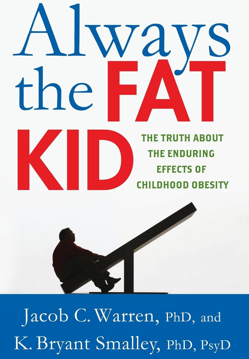 Always the Fat Kid The Truth About the Enduring Effects of Childhood Obesity