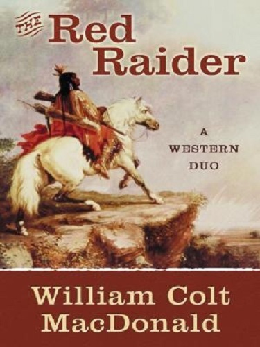 The Red Raider: A Western Duo By William Colt MacDonald