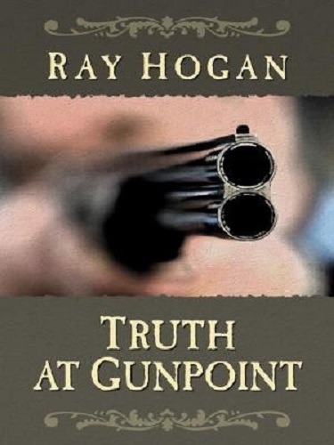 Truth at Gunpoint Western Stories By Ray Hogan