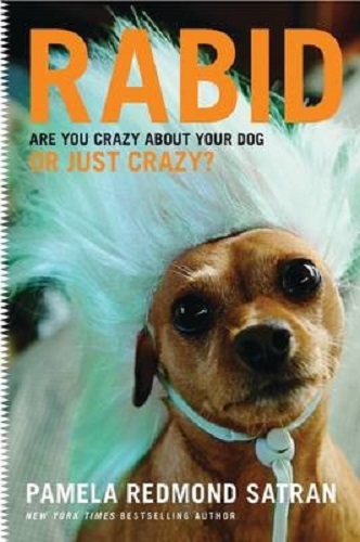Rabid Are You Crazy about Your Dog or Just Crazy by Pamela Redmond Satran