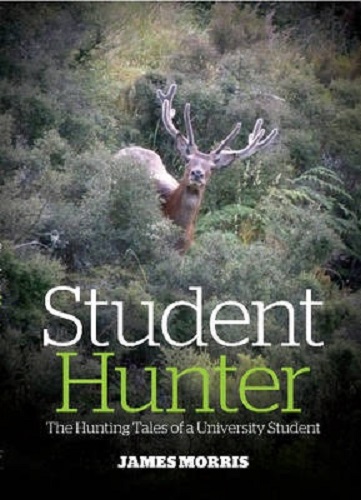 Student Hunter The Hunting Tales of a University Student By James Morris