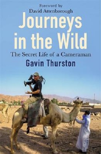 Journeys in the Wild The Secret Life of a Cameraman by Gavin Thurston
