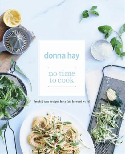 No Time to Cook Fresh and Easy Recipes by Donna Hay
