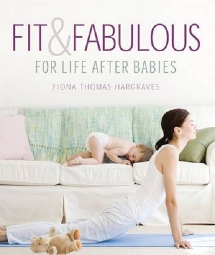 Fit and Fabulous For Life After Babies By Fiona Thomas Hargraves