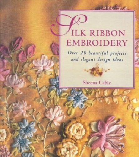 Silk Ribbon Embroidery By Sheena Cable
