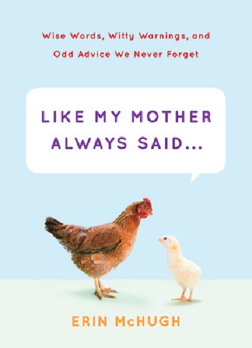 Like My Mother Always Said. by Erin McHugh