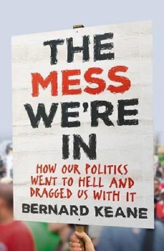 The Mess We're In How Our Politics Went to Hell and Dragged Us with It