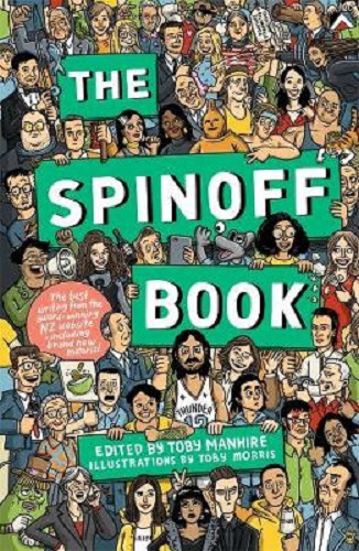 The Spinoff Book Edited by Toby Manhire, Illustrated by Toby Morris