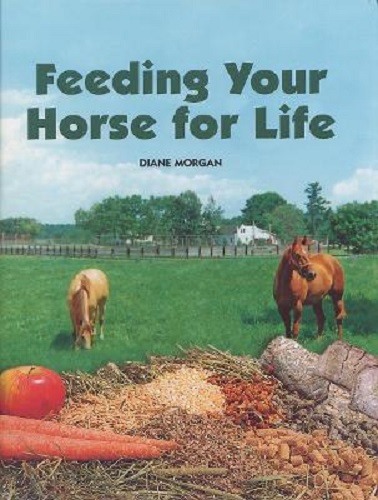 Feeding Your Horse for Life By Diane Morgan