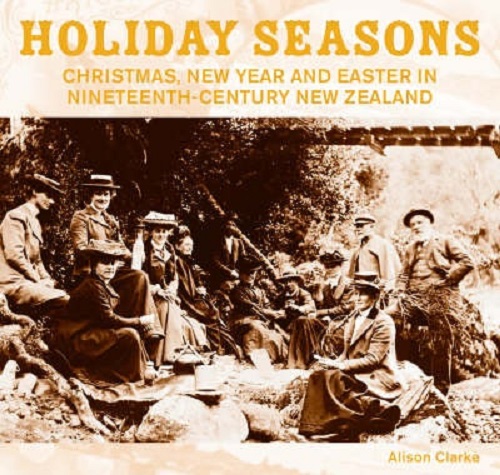 Holiday Seasons New Year, Easter and Christmas in 19th Century New Zealand