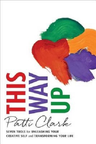 This Way Up 7 Tools for Unleashing Your Creative Self & Transforming Your Life