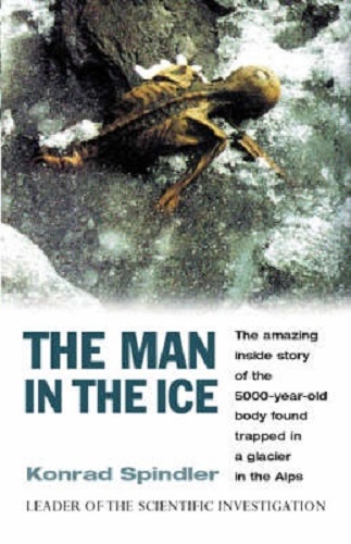The Man in the Ice The Amazing Inside Story of the 5000 Year Old Body