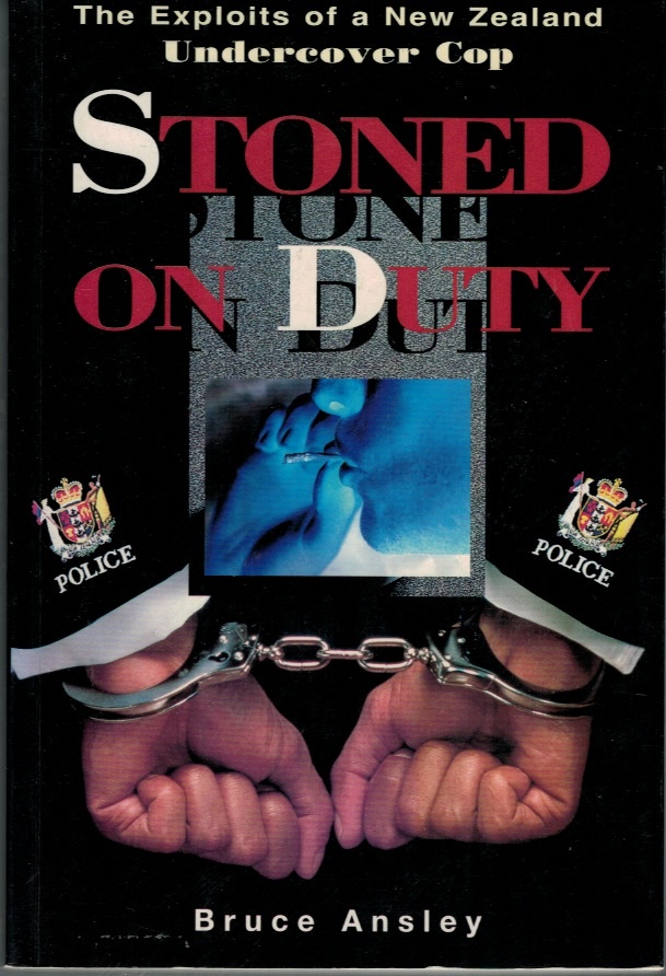 Stoned on Dutycover The exploits of a New Zealand undercover cop