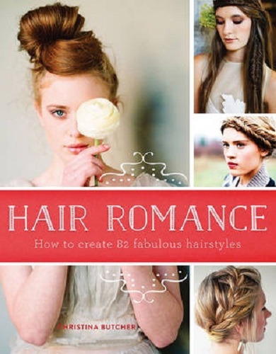 Hair Romance How to Create 82 Fabulous Hairstyles By Christina Butcher