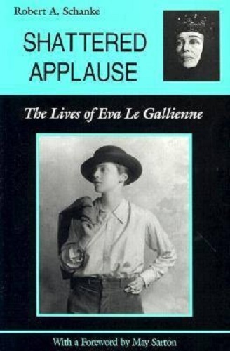 Shattered Applause The Lives of EVA Le Gallienne By Robert A. Schanke