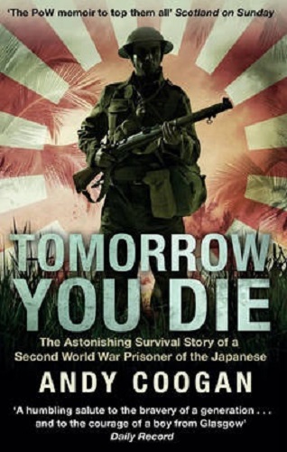 Tomorrow You Die The Astonishing Survival Story of WWII Prisoner of the Japanese