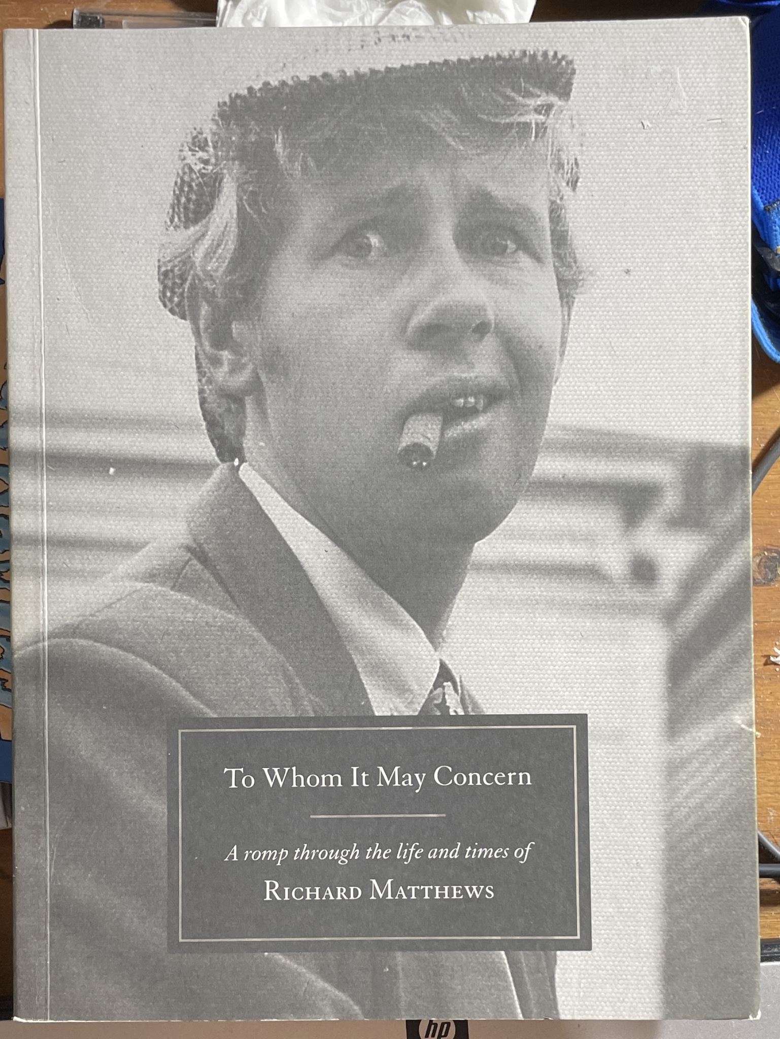 To Whom It May Concern A Romp Through the Life and Time of Richard Matthews