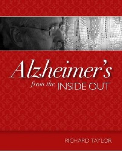 Alzheimer's from the Inside Out By Richard Taylor