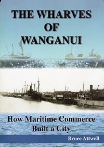The Wharves of Wanganui How Maritime Commerce Built a City by Bruce Attwell