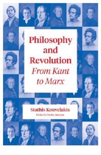 Philosophy and Revolution From Kant to Marx By Stathis Kouvelakis