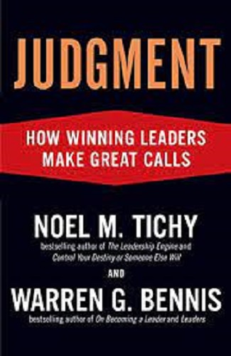 Judgment How Winning Leaders Make Great Calls By Noel M. Tichy, Warren G. Bennis