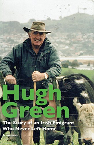 Hugh Green The Story of an Irish Emigrant Who Never Left Home