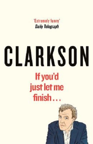If You'd Just Let Me Finish By Jeremy Clarkson