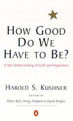 How Good do We have to be A New Understanding of Guilt And Forgivenss