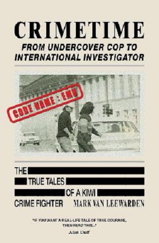 Crimetime From undercover cop to international investigator by Mark van Leeward