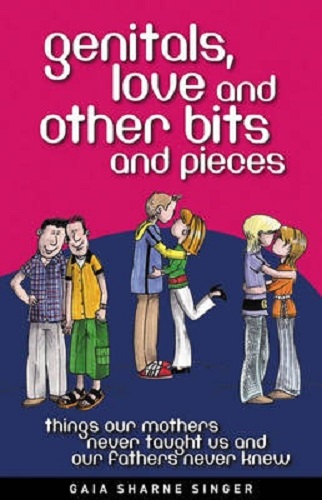 Genitals, Love and Other Bits and Pieces By Gaia Sharne Singer