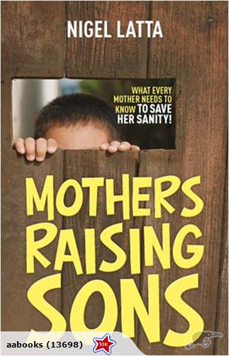 Mothers Raising Sons by Nigel Latta