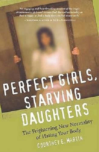 Perfect Girls, Starving Daughters Frightening New Normality of Hating Your Body