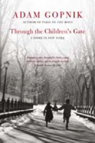 Through the Children's Gate A Home in New Yorkby Adam Gopnik