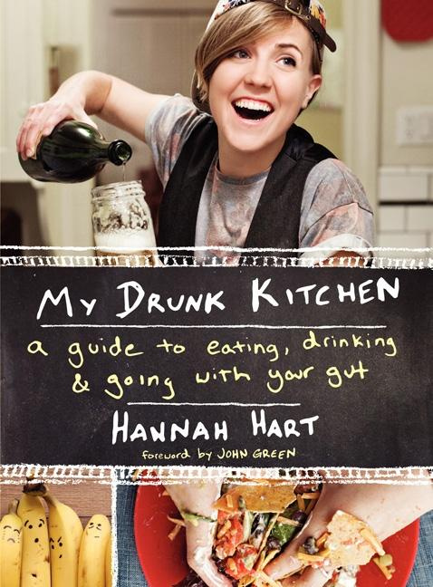 My Drunk Kitchen A Guide to Eating, Drinking and Going with Your Gut Hannah Hart