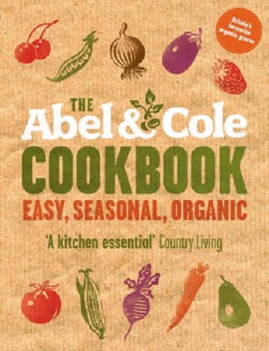 The Abel and Cole Cookbook Easy, Seasonal, Organic By Keith Abel