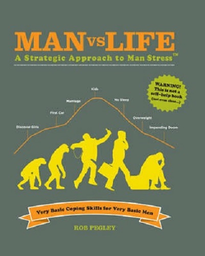 Man Vs Life A Strategic Approach to Man Stress by Rob Pegley