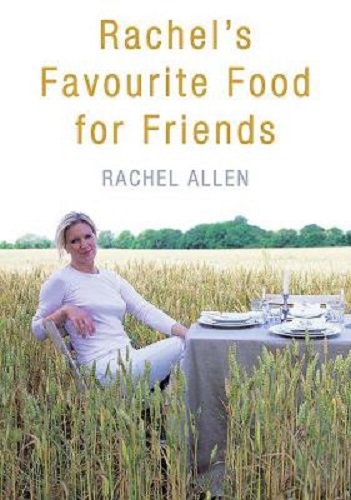 Rachel's Favourite Food for Friends By Rachel Allen