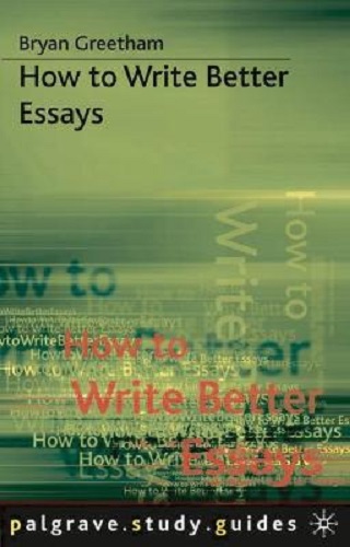 Palgrave Study Guides How to Write Better Essays By Bryan Greetham