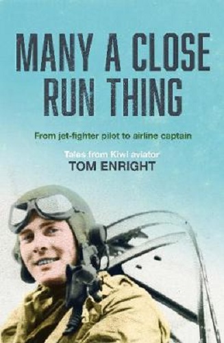 Many a Close Run Thing From Jet-Fighter to Airline Captain by Tom Enright