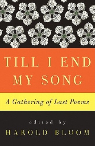 Till I End My Song A Gathering of Last Poems By Prof. Harold Bloom