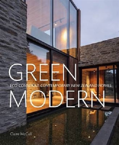 Green Modern Eco-Conscious Contemporary New Zealand Homes by Claire McCall