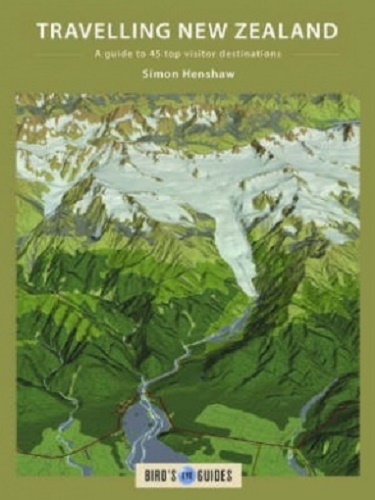 Travelling New Zealand A Guide to 45 Top Visitor Destinations